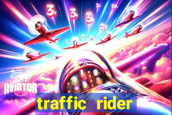 traffic rider dinheiro infinito